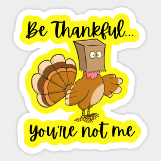 Be Thankful...You're Not Me Sticker